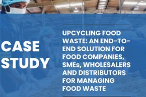Case Study: Upcycling food waste: An end-to-end solution for food companies, SMEs, wholesalers and distributors for managing food waste